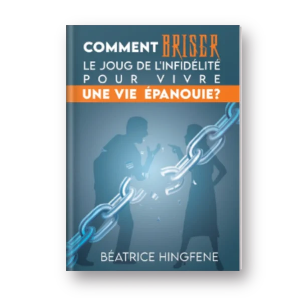 Comment briser le joug de l'infidélité pour avoir une vie épanouie